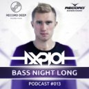 AXPLOT - Bass Night Long 013 [Record Deep] (12.04.2017) (Radio Show)