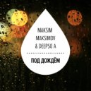 Maxim Maximov & Deepso A - Под Дождём (Original Mix)