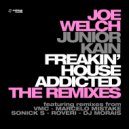 Joe Welch & Junior Kain - Freakin\' House Addicted (Marcelo Mistake Remix)