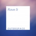 Outerspace - Rave It (Original Mix)