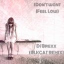 DJ Brexx - I Don\'t Want (Feel Low) (Blk Cat Remix)