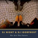DJ Night & DJ IGorFrost - We Are The Future