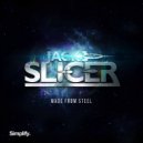 Jack Slicer - Made From Steel