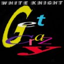 White Knight - Get Crazy (Club Mix)