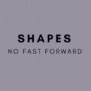 No Fast Forward - Shapes (Original Mix)