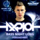 AXPLOT - Bass Night Long 037 [Record Deep] (Radio Show)
