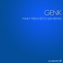 Genk - Funky Fresh Bitch (UM Remix)
