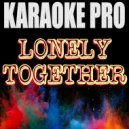 Karaoke Pro - Lonely Together (Originally Performed by Avicii & Rita Ora) (Instrumental Version)