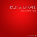 Iron & DJ Kape - I Know You\'re There (Original Mix)