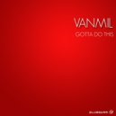 Vanmil - Gotta Do This