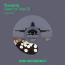 Traversia - Clear For Take Off (Original Mix)