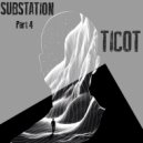 Ticot - Substation Part 4 ()