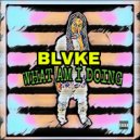 Blvke - WHAT AM IM DOING (Original Mix)