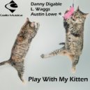 Danny Digable & L. Waggs & Austin Lowe - Play with my Kitten (Original Mix)