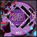 ProJect Aspect - W.H.T.Y. (Original Mix)