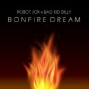 Robot Jox & Bad Kid Billy - Bonfire Dream (feat. Bad Kid Billy) (Original Mix)