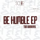 Two Wonderful - Be Humble (Extended Mix)