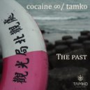 Tamko & Cocaine ∞ - The Past (Original Mix)