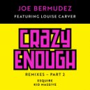 Joe Bermudez & Louise Carver - Crazy Enough (feat. Louise Carver) (eSQUIRE Remix Radio Edit)