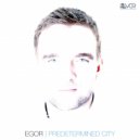 Egor - Predetermined City (Original Mix)