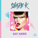 Shade k - Say Arrr