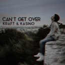 Kraft & Kasino - Can\'t Get Over (Original Mix)