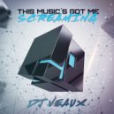 DJ Veaux - This Music\'s Got Me Screaming (Original Mix)