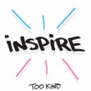 Too Kind - Inspire (Original Mix)