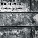 VA O.N.E. - drab existence (Original)