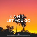 Bahti - Let You Go (Original Mix)