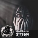 MAD HUNTER - Stream (Original mix)