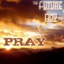 The Future Boy - Pray