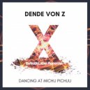Dende Von Z - Dancing at Michu Pichuu
