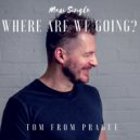 Tom From Prague - Where Are We Going? (Club Dub Mix)