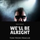 Tom From Prague - We\'ll Be Alright (Club Mix Instrumental)