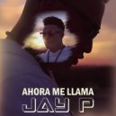 Jay P - Ahora Me Llama