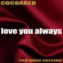 Cocoared & Phigroa - Love You Always (Red Wine Version) (feat. Phigroa) (Original Mix)