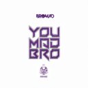 Bromad - You Mad Bro (Original Mix)