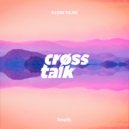Crøss Talk - Close To Me
