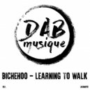 Bichehoo - Learning To Walk (Original Mix)