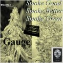 Gauge - Smoke Good Smoke Better Smoke Great (Original Mix)