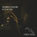 Ioannis Kaeme - With My Bro