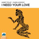 Ahmet Polat & Chara Acikgoz - I Need Your Love