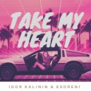 Igor Kalinin & eSoreni - Take My Heart (Original Mix)