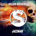 Killer Neighbors - Jazzman