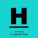 Ache Baez - U Look So Fine (Original mix)