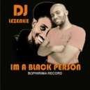 DJ lezenke - Im A Black Person