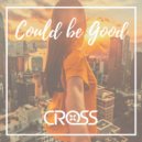 Cross - Could Be Good (Original Mix)