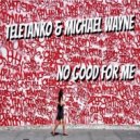 Teletanko & Michael Wayne - No Good For Me (Extended Mix)