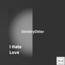 DimitriyDitter - I Hate Love (Original Mix)
